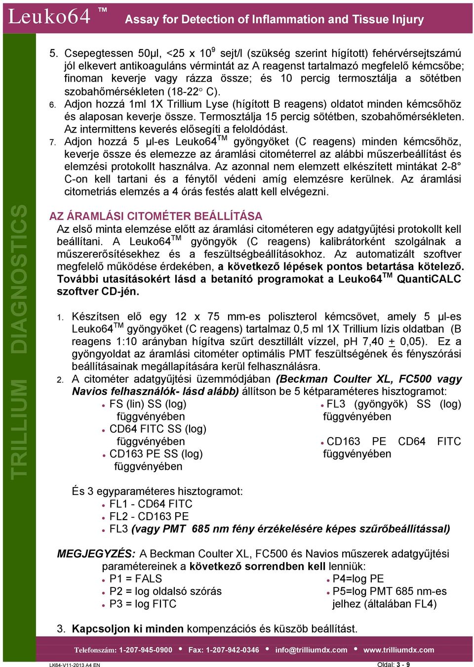 Termosztálja 15 percig sötétben, szobahőmérsékleten. Az intermittens keverés elősegíti a feloldódást. 7.