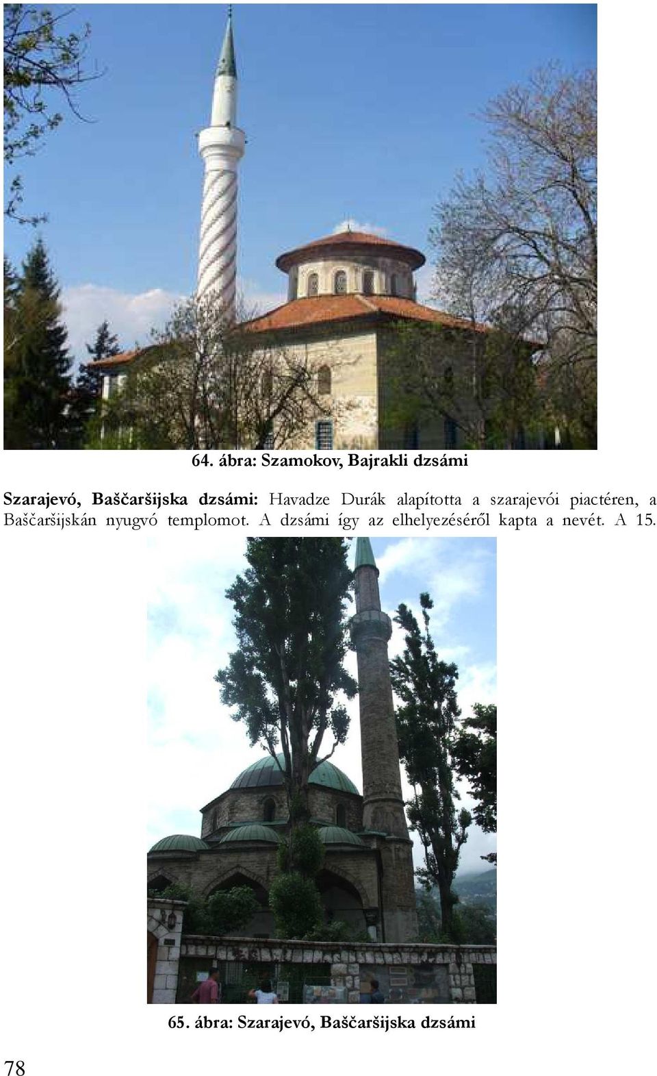 Baščaršijskán nyugvó templomot.
