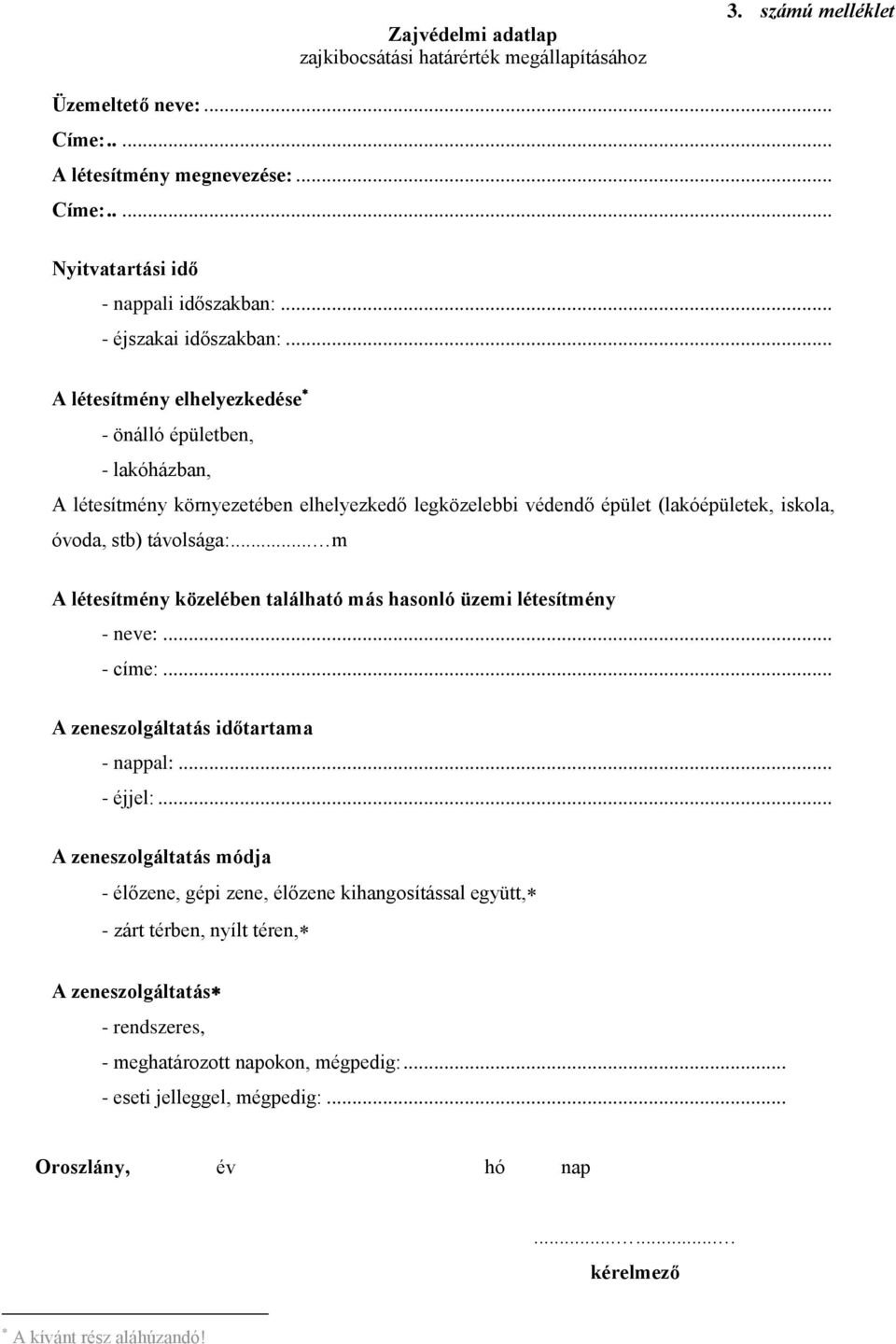 .. A létesítmény elhelyezkedése - önálló épületben, - lakóházban, A létesítmény környezetében elhelyezkedő legközelebbi védendő épület (lakóépületek, iskola, óvoda, stb) távolsága:.