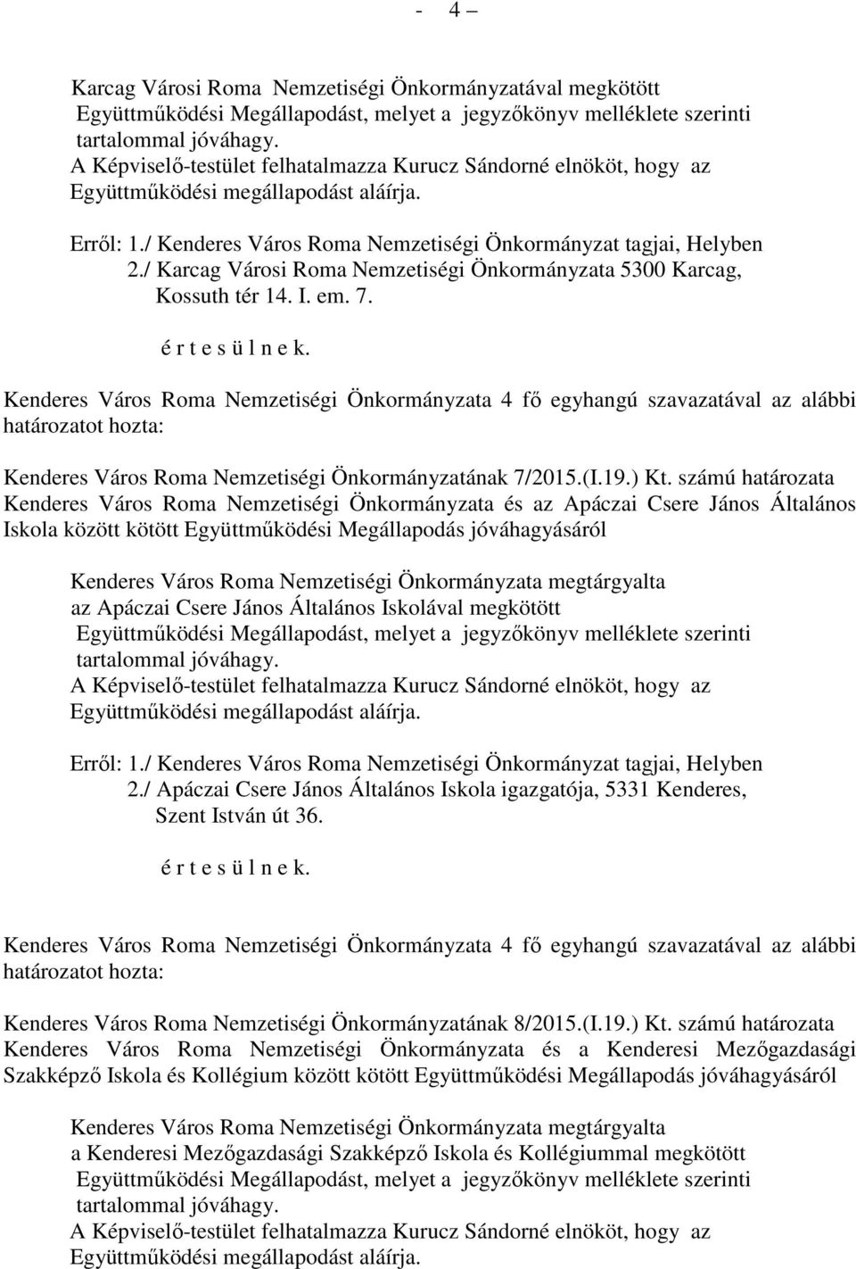 számú határozata Kenderes Város Roma Nemzetiségi Önkormányzata és az Apáczai Csere János Általános Iskola között kötött Együttműködési Megállapodás jóváhagyásáról az Apáczai Csere János Általános