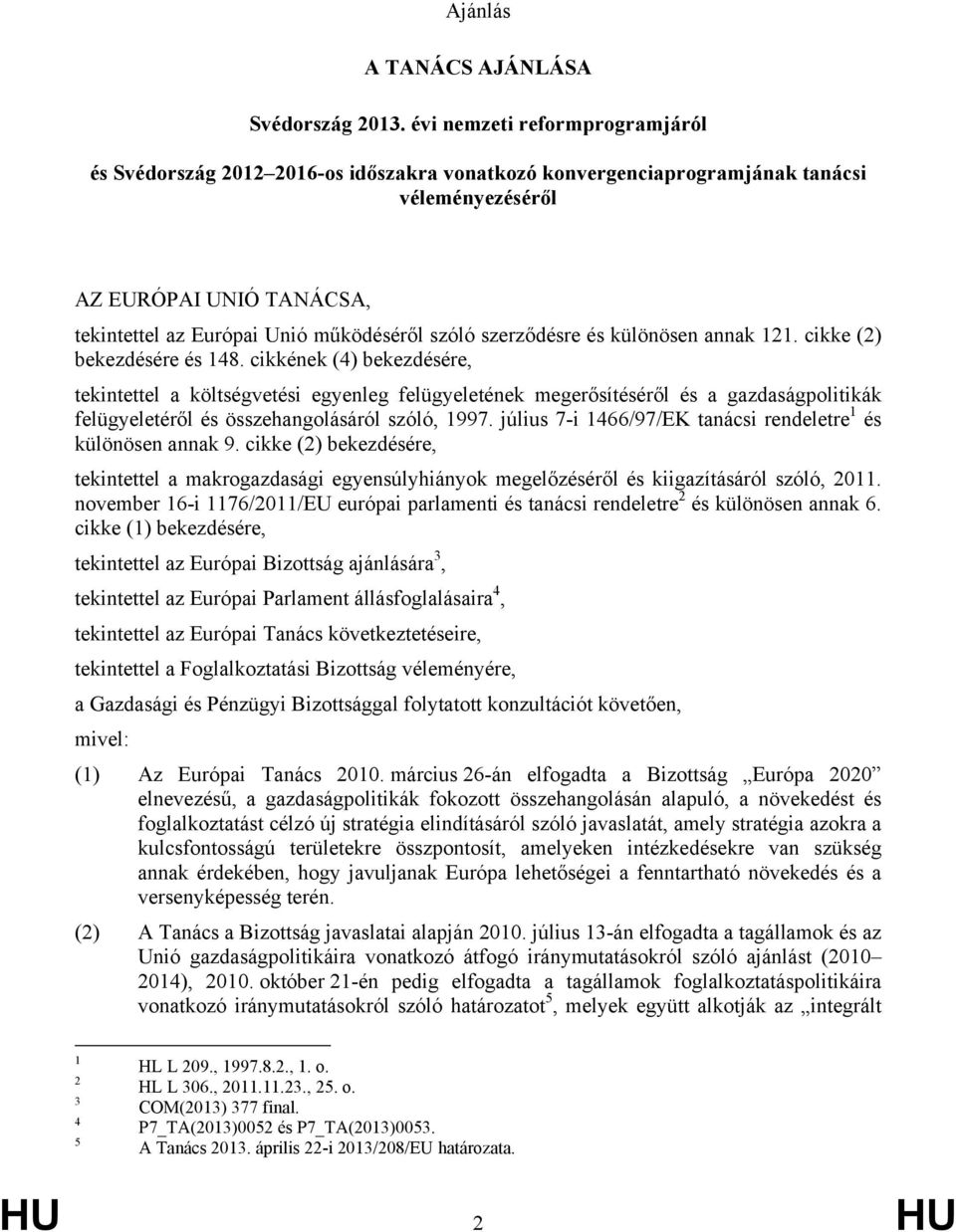 szerződésre és különösen annak 121. cikke (2) bekezdésére és 148.