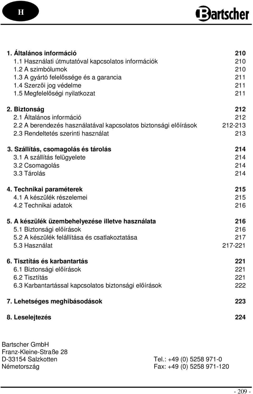 Szállítás, csomagolás és tárolás 214 3.1 A szállítás felügyelete 214 3.2 Csomagolás 214 3.3 Tárolás 214 4. Technikai paraméterek 215 4.1 A készülék részelemei 215 4.2 Technikai adatok 216 5.