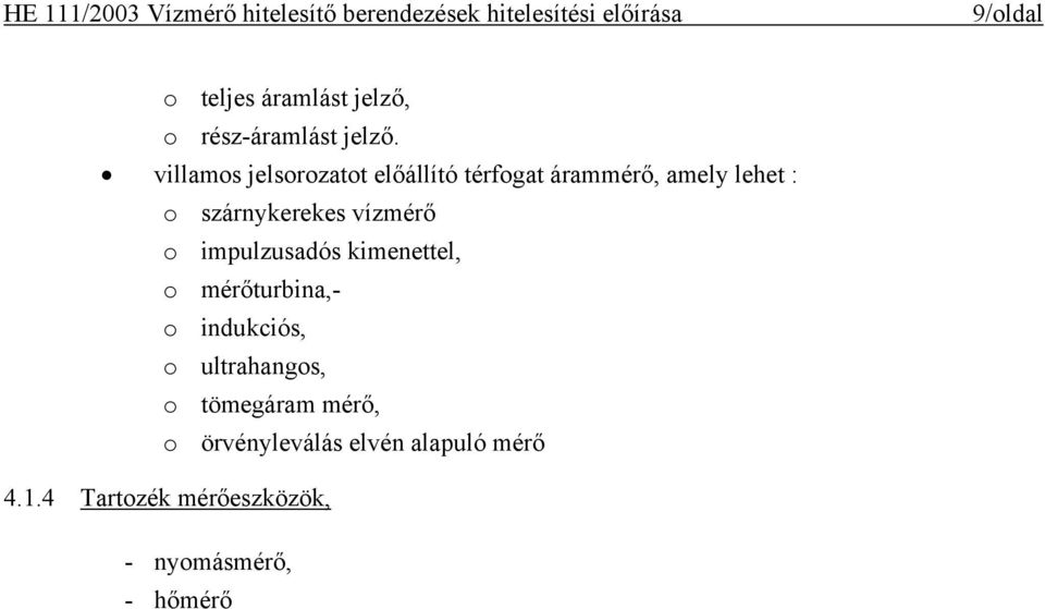 szárnykerekes vízmérő o impulzusadós kimenettel, o mérőturbina,- o indukciós, o