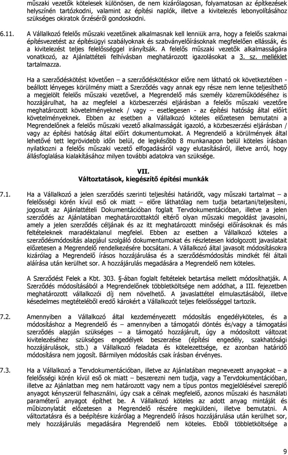 A Vállalkozó felelős műszaki vezetőinek alkalmasnak kell lenniük arra, hogy a felelős szakmai építésvezetést az építésügyi szabályoknak és szabványelőírásoknak megfelelően ellássák, és a kivitelezést