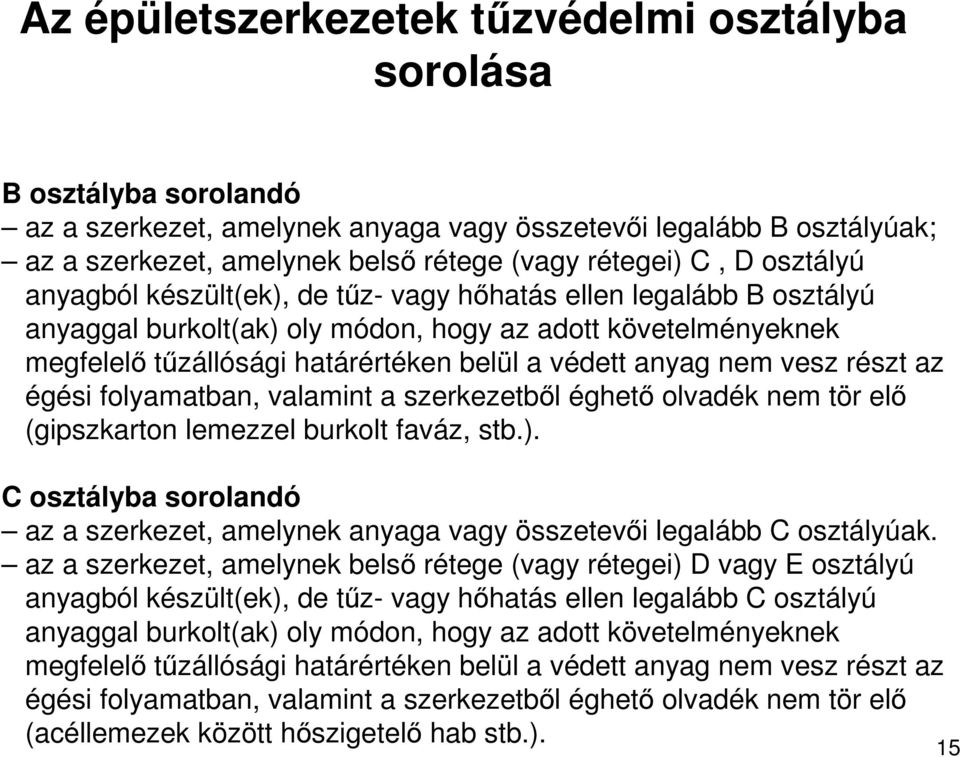 nem vesz részt az égési folyamatban, valamint a szerkezetbıl éghetı olvadék nem tör elı (gipszkarton lemezzel burkolt faváz, stb.).