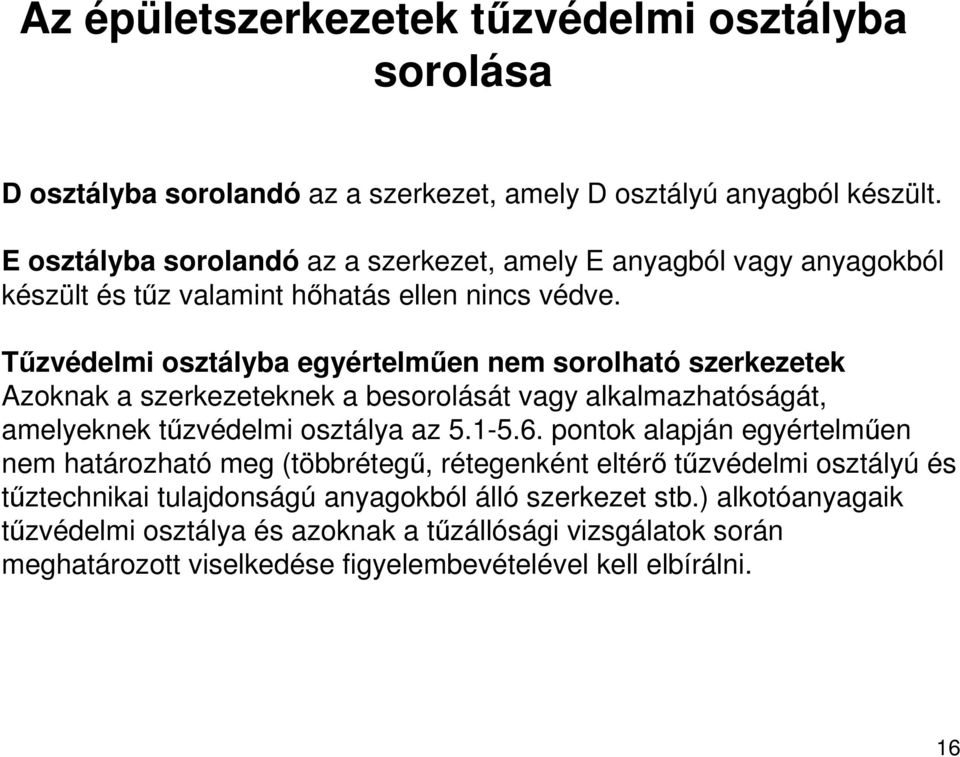 Tőzvédelmi osztályba egyértelmően nem sorolható szerkezetek Azoknak a szerkezeteknek a besorolását vagy alkalmazhatóságát, amelyeknek tőzvédelmi osztálya az 5.1-5.6.