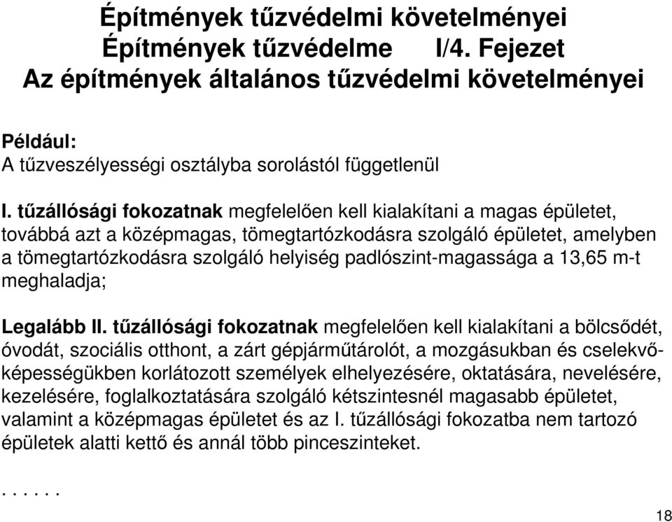 padlószint-magassága a 13,65 m-t meghaladja; Legalább II.