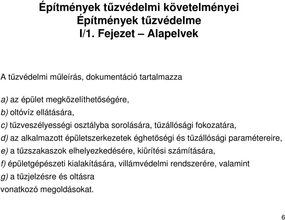 tőzveszélyességi osztályba sorolására, tőzállósági fokozatára, d) az alkalmazott épületszerkezetek éghetıségi és tőzállósági