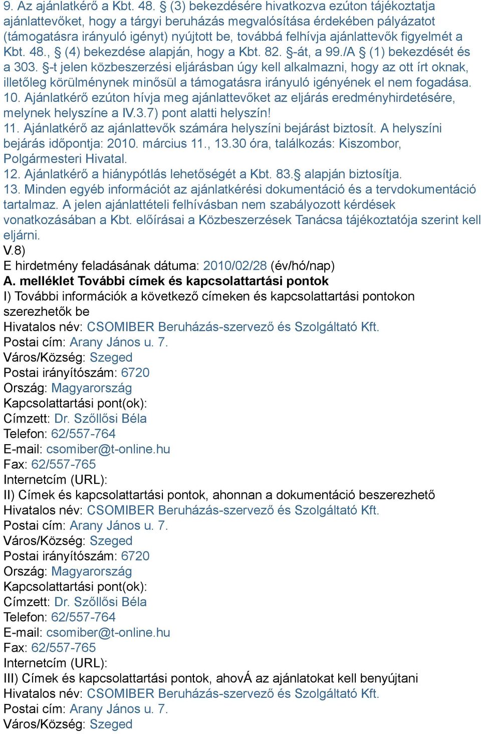 figyelmét a Kbt. 48., (4) bekezdése alapján, hogy a Kbt. 82. -át, a 99./A (1) bekezdését és a 303.