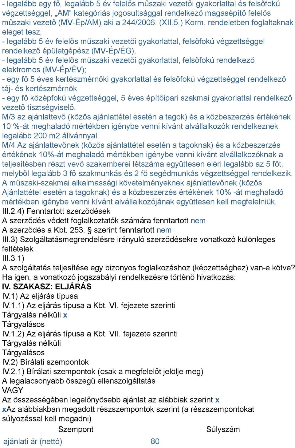 rendeletben foglaltaknak eleget tesz, - legalább 5 év felelős műszaki vezetői gyakorlattal, felsőfokú végzettséggel rendelkező épületgépész (MV-Ép/ÉG), - legalább 5 év felelős műszaki vezetői