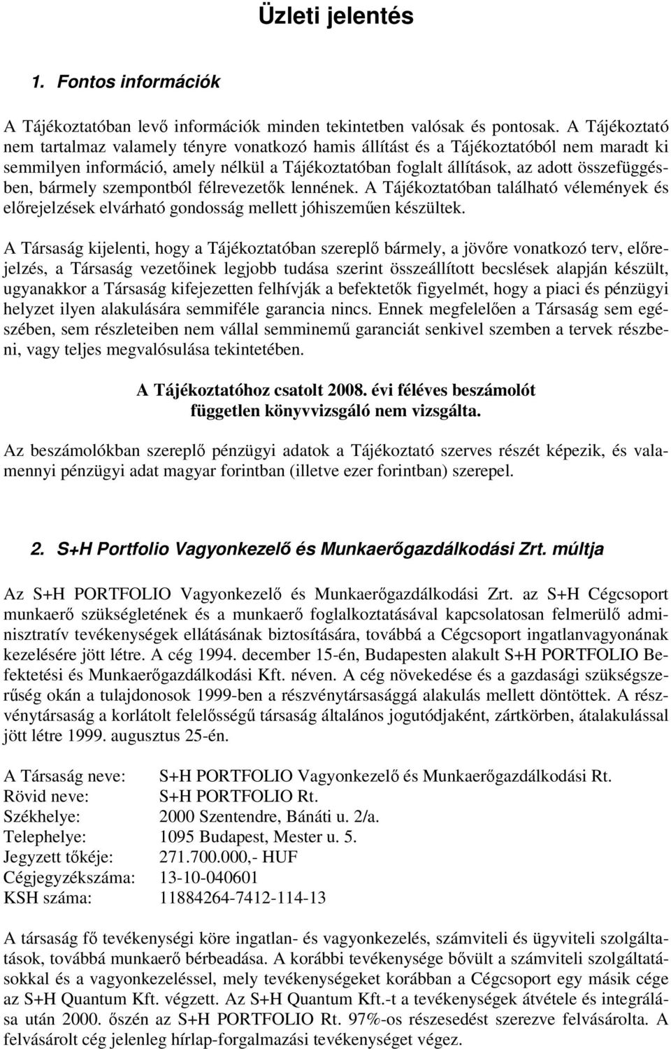 bármely szempontból félrevezetők lennének. A Tájékoztatóban található vélemények és előrejelzések elvárható gondosság mellett jóhiszeműen készültek.