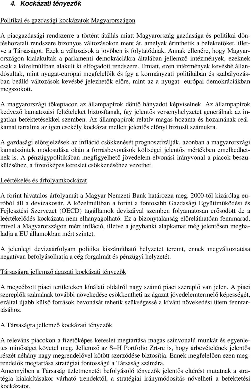 Annak ellenére, hogy Magyarországon kialakultak a parlamenti demokráciákra általában jellemző intézmények, ezeknek csak a közelmúltban alakult ki elfogadott rendszere.