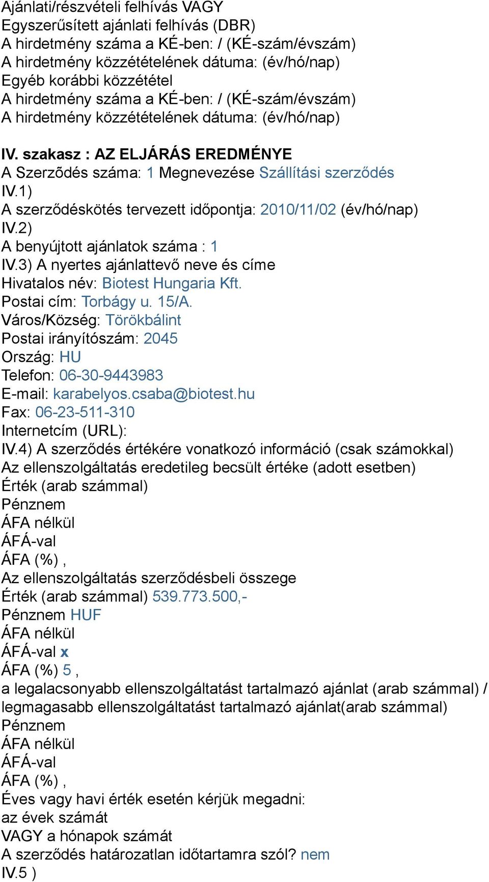 3) A nyertes ajánlattevő neve és címe Hivatalos név: Biotest Hungaria Kft. Postai cím: Torbágy u. 15/A.
