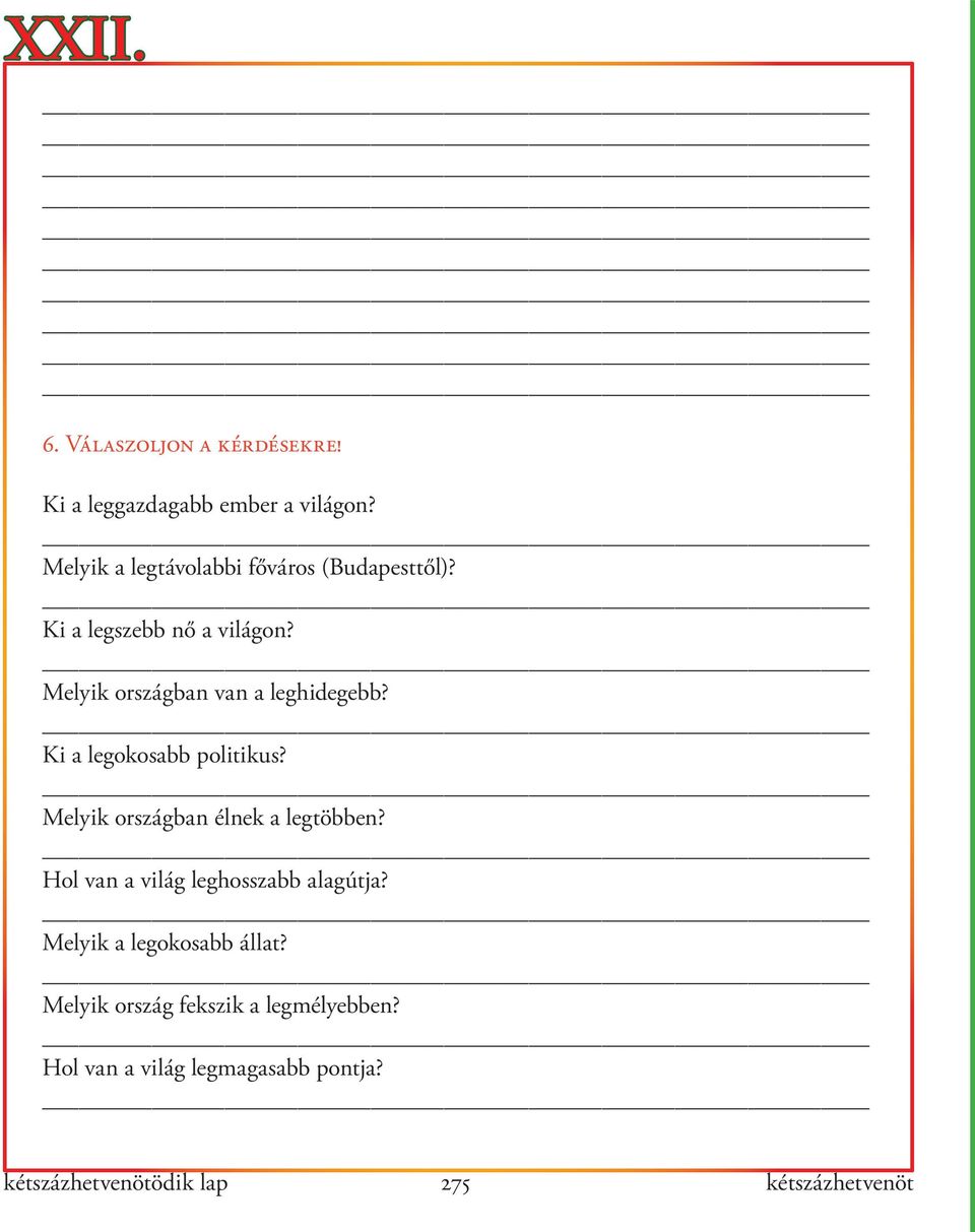 Melyik országban van a leghidegebb? Ki a legokosabb politikus? Melyik országban élnek a legtöbben?