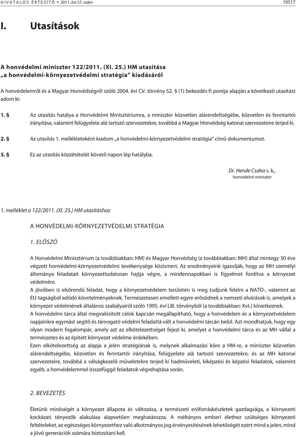 (1) bekezdés f) pontja alapján a következõ utasítást adom ki: 1.