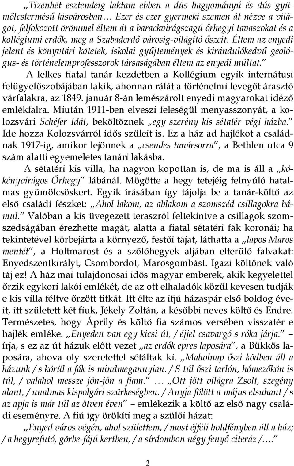 Éltem az enyedi jelent és könyvtári kötetek, iskolai gyűjtemények és kirándulókedvű geológus- és történelemprofesszorok társaságában éltem az enyedi múltat.