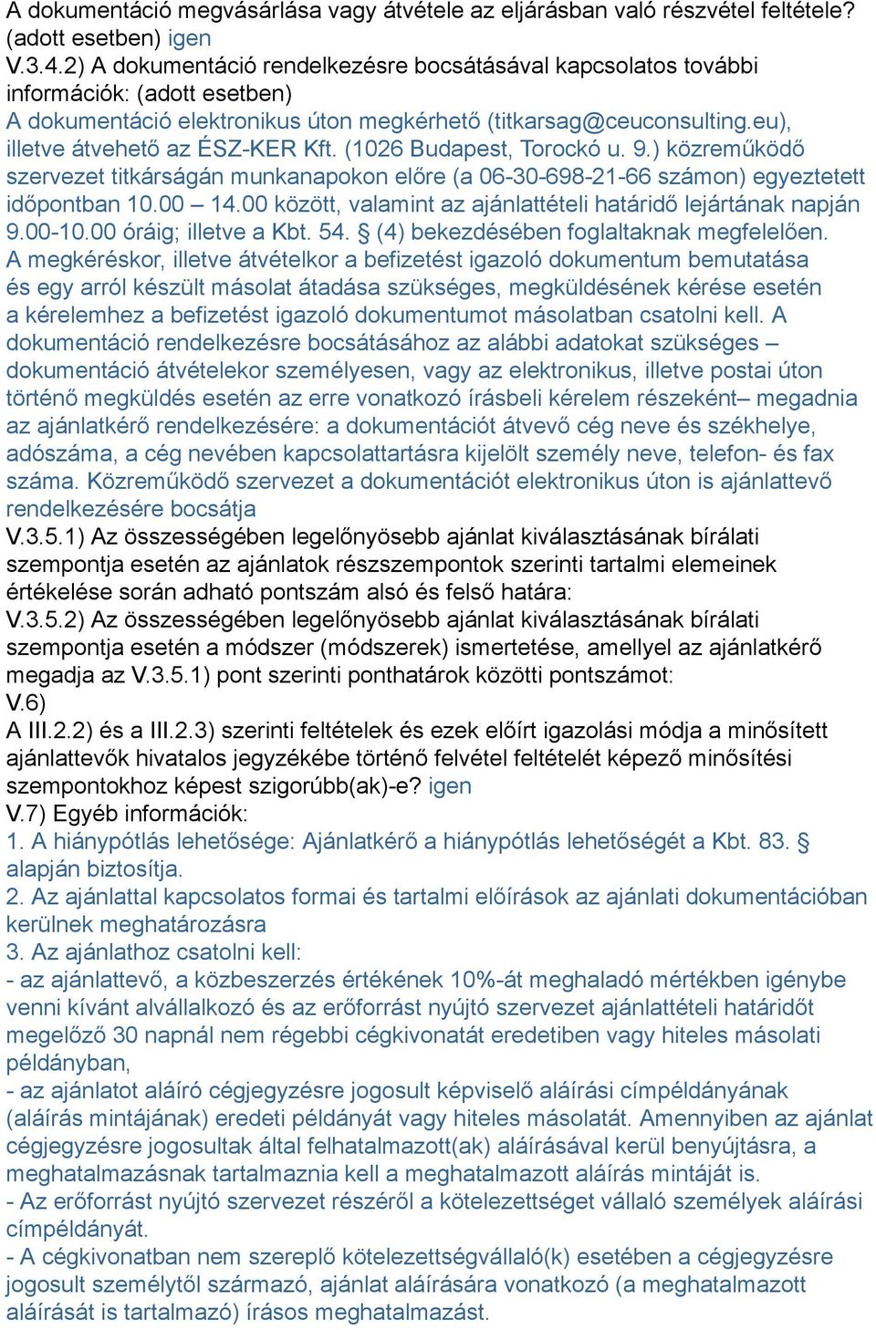 (1026 Budapest, Torockó u. 9.) közreműködő szervezet titkárságán munkanapokon előre (a 06-30-698-21-66 számon) egyeztetett időpontban 10.00 14.