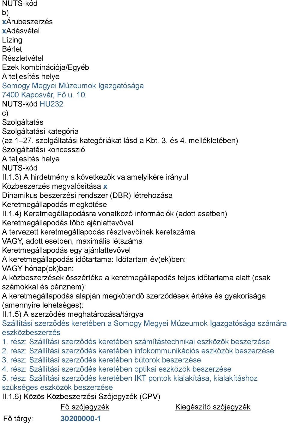 27. szolgáltatási kategóriákat lásd a Kbt. 3. és 4. mellékletében) Szolgáltatási koncesszió A teljesítés helye NUTS-kód II.1.