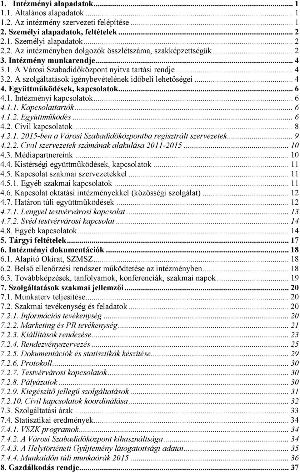 .. 6 4.1.1. Kapcsolattartók... 6 4.1.2. Együttműködés... 6 4.2. Civil kapcsolatok... 8 4.2.1. 2015-ben a Városi Szabadidőközpontba regisztrált szervezetek... 9 4.2.2. Civil szervezetek számának alakulása 2011-2015.