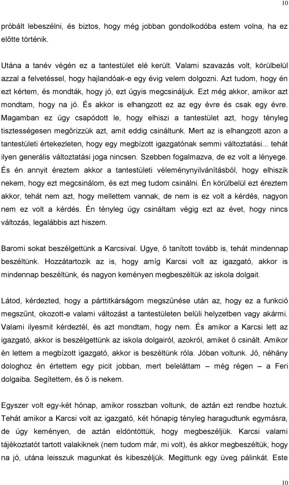 Ezt még akkor, amikor azt mondtam, hogy na jó. És akkor is elhangzott ez az egy évre és csak egy évre.