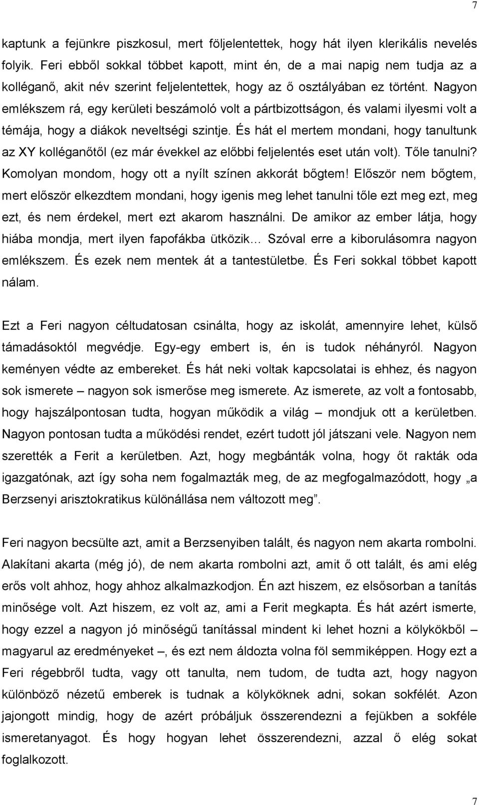 Nagyon emlékszem rá, egy kerületi beszámoló volt a pártbizottságon, és valami ilyesmi volt a témája, hogy a diákok neveltségi szintje.