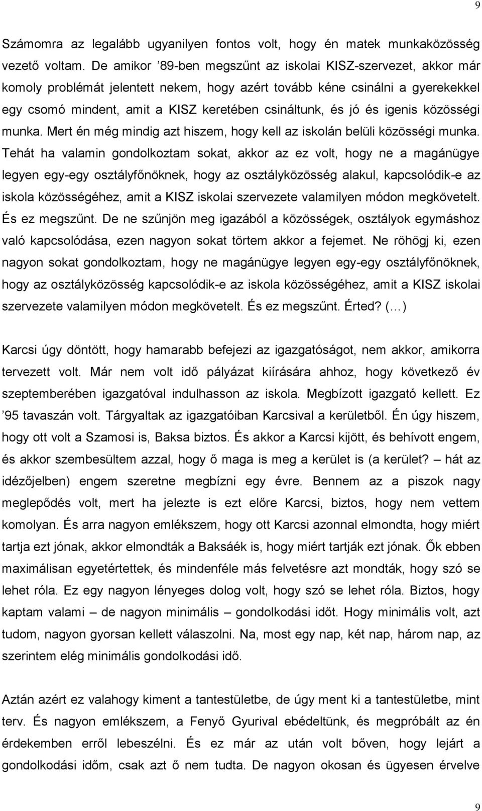 jó és igenis közösségi munka. Mert én még mindig azt hiszem, hogy kell az iskolán belüli közösségi munka.