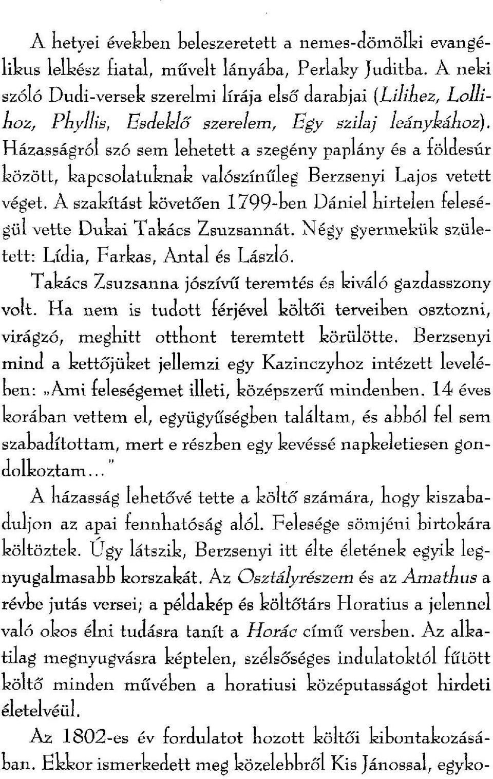 Házasságról szó sem lenetett a szegény paplány és a löldesúr között, kapcsolatuknak valószínűleg Berzsenyi Lajos vetett véget.