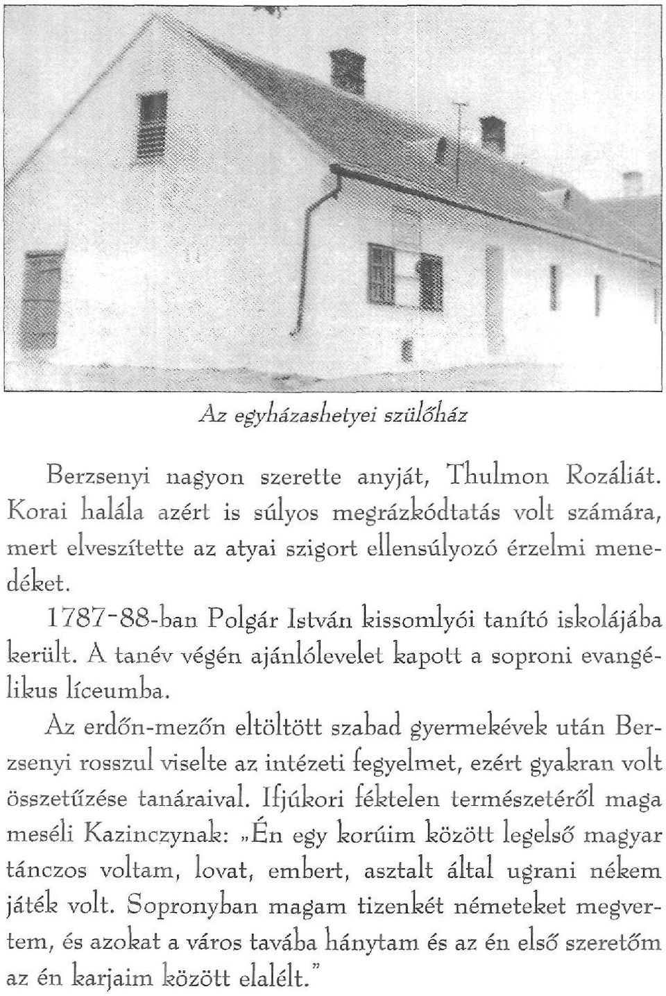 A tanév végén ajánlólevelet kapott a soproni evangélikus líceumba.