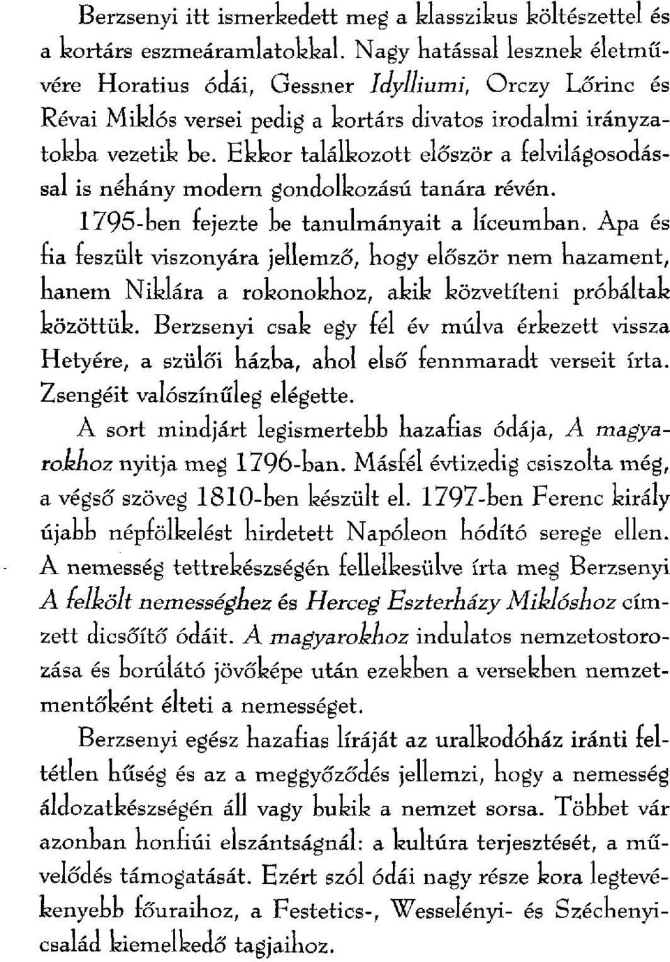 Ekkor találkozott először a relvilágosodással is nénány modem gondolkozású tanára révén. 1795-Den rejezte ke tanulmányait a líceumkan.