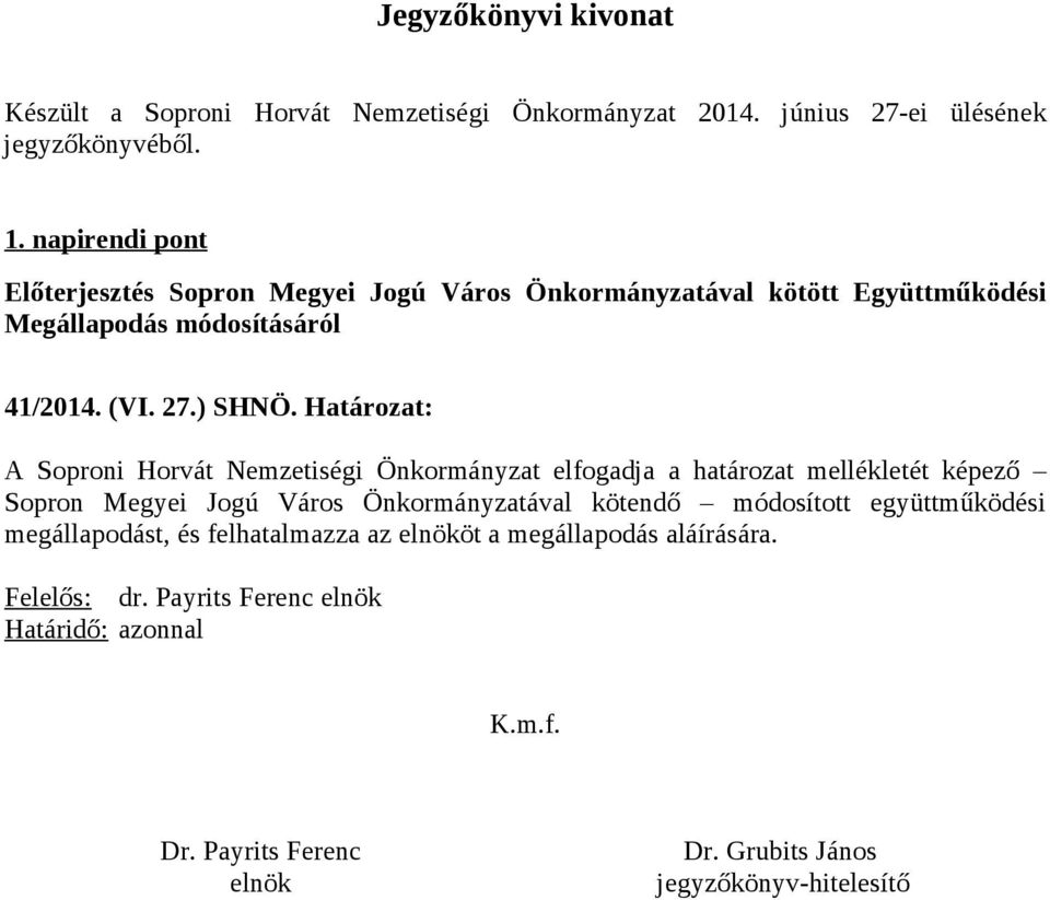 Határozat: A Soproni Horvát Nemzetiségi Önkormányzat elfogadja a határozat mellékletét képező Sopron Megyei Jogú Város Önkormányzatával kötendő módosított