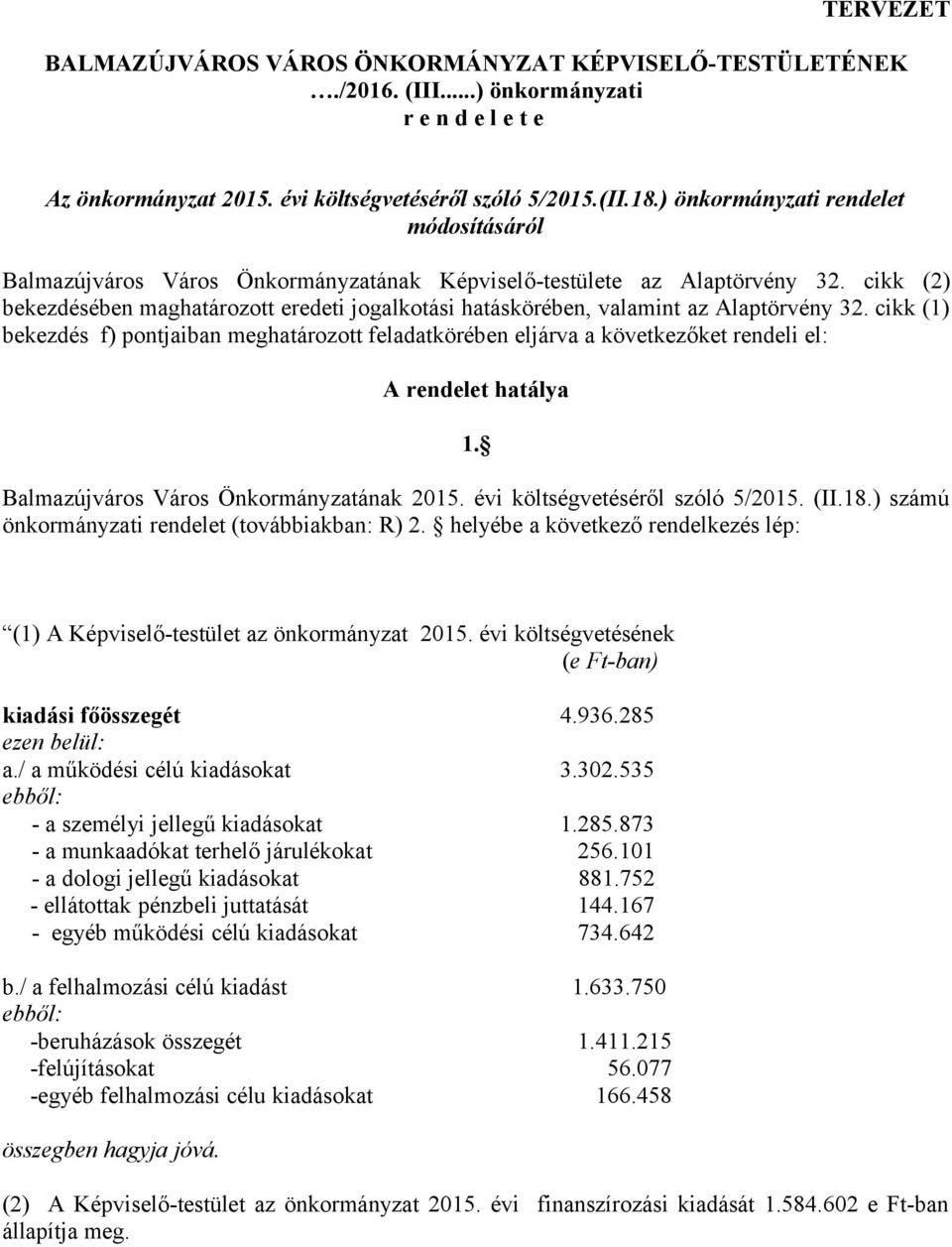 cikk (2) bekezdésében maghatározott eredeti jogalkotási hatáskörében, valamint az Alaptörvény 32.