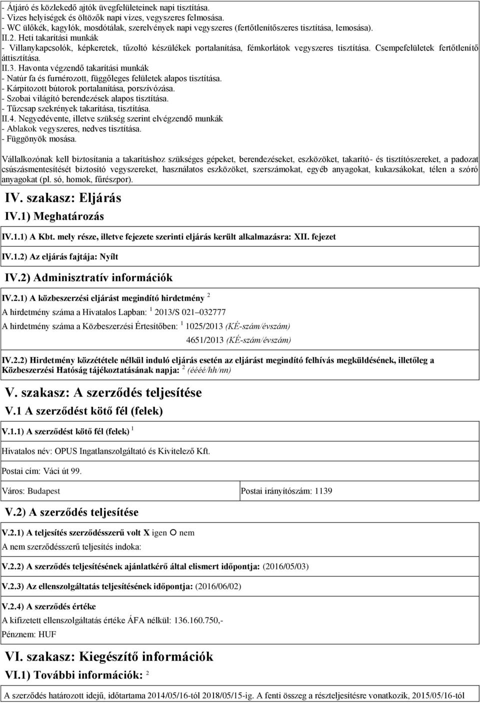 Heti takarítási munkák - Villanykapcsolók, képkeretek, tűzoltó készülékek portalanítása, fémkorlátok vegyszeres tisztítása. Csempefelületek fertőtlenítő áttisztítása. II.3.