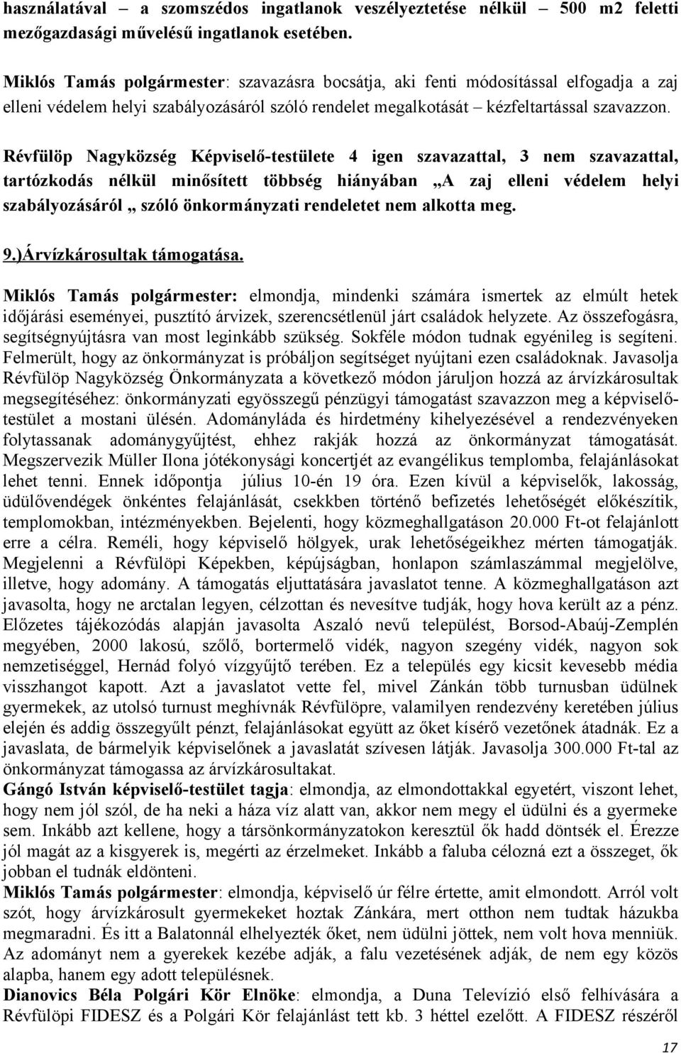 Révfülöp Nagyközség Képviselő-testülete 4 igen szavazattal, 3 nem szavazattal, tartózkodás nélkül minősített többség hiányában A zaj elleni védelem helyi szabályozásáról szóló önkormányzati