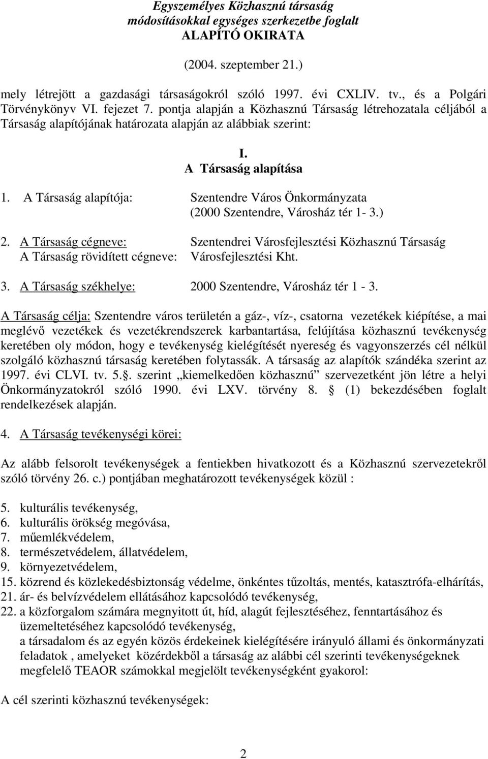 A Társaság alapítója: Szentendre Város Önkormányzata (2000 Szentendre, Városház tér 1-3.) 2.