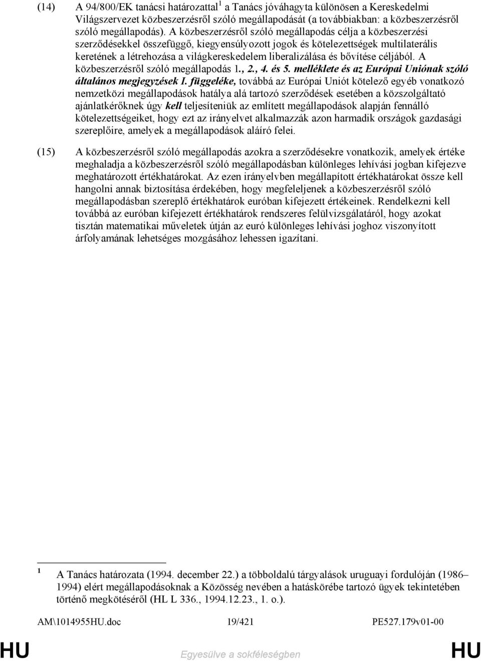 liberalizálása és bıvítése céljából. A közbeszerzésrıl szóló megállapodás 1., 2., 4. és 5. melléklete és az Európai Uniónak szóló általános megjegyzések I.