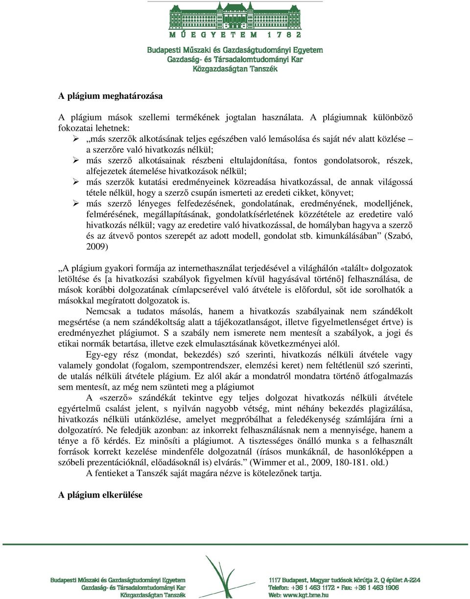 eltulajdonítása, fontos gondolatsorok, részek, alfejezetek átemelése hivatkozások nélkül; más szerzık kutatási eredményeinek közreadása hivatkozással, de annak világossá tétele nélkül, hogy a szerzı