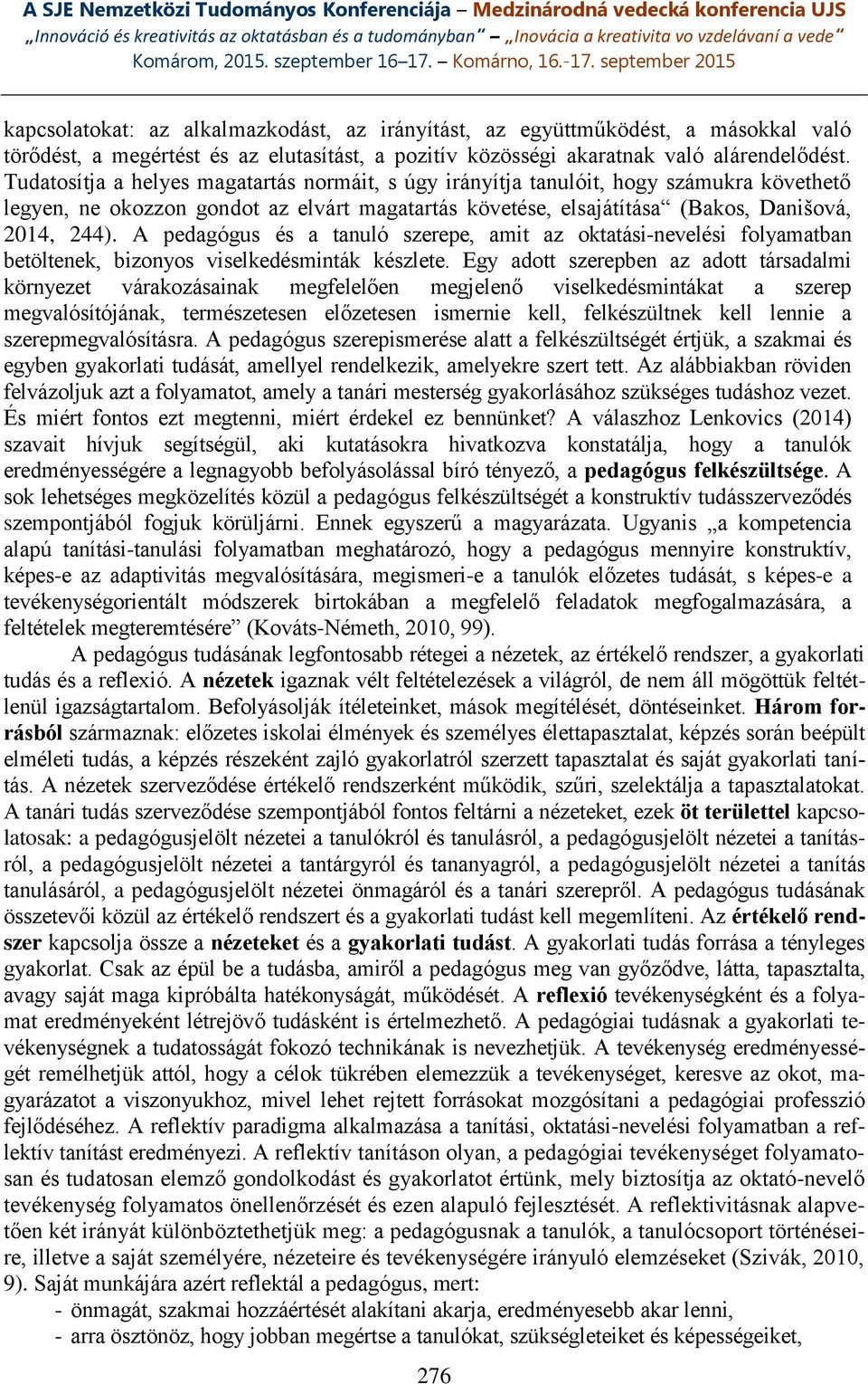 A pedagógus és a tanuló szerepe, amit az oktatási-nevelési folyamatban betöltenek, bizonyos viselkedésminták készlete.