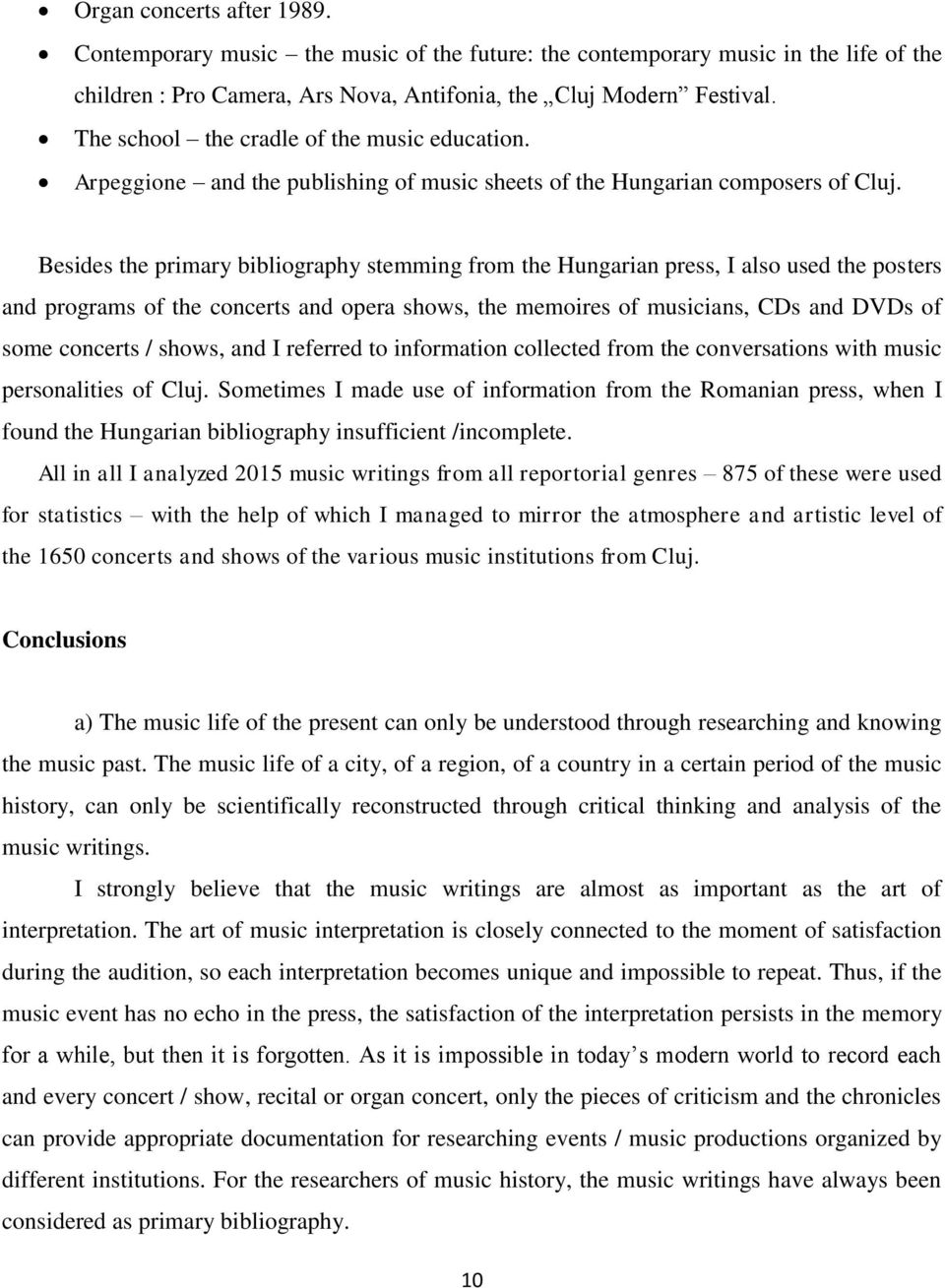Besides the primary bibliography stemming from the Hungarian press, I also used the posters and programs of the concerts and opera shows, the memoires of musicians, CDs and DVDs of some concerts /