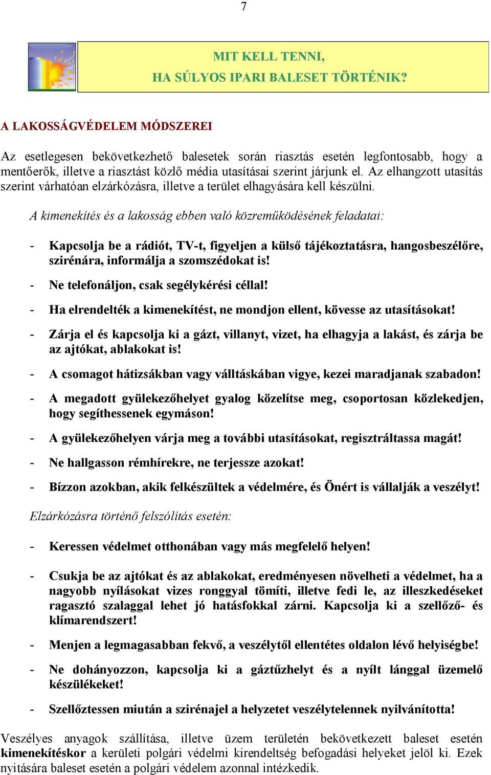 Az elhangzott utasítás szerint várhatóan elzárkózásra, illetve a terület elhagyására kell készülni.