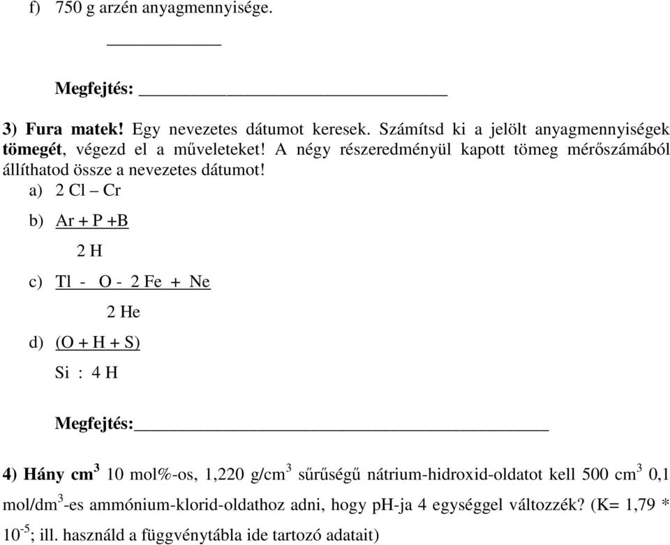 A négy részeredményül kapott tömeg mérőszámából állíthatod össze a nevezetes dátumot!