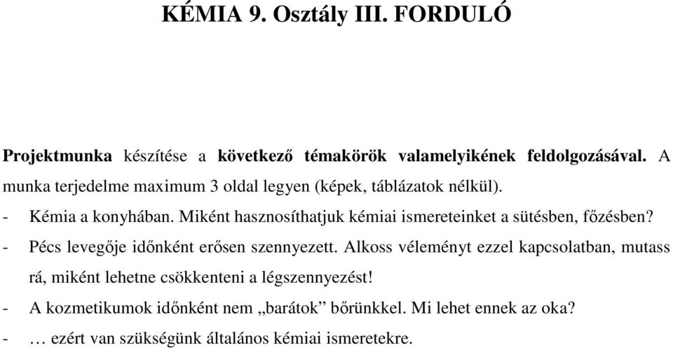 Miként hasznosíthatjuk kémiai ismereteinket a sütésben, főzésben? - Pécs levegője időnként erősen szennyezett.