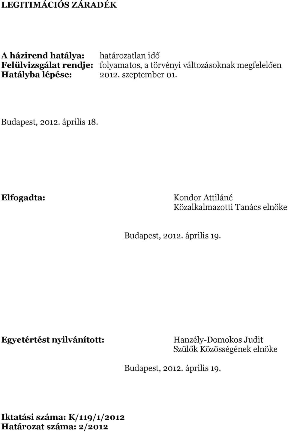 Elfogadta: Kondor Attiláné Közalkalmazotti Tanács elnöke Budapest, 2012. április 19.