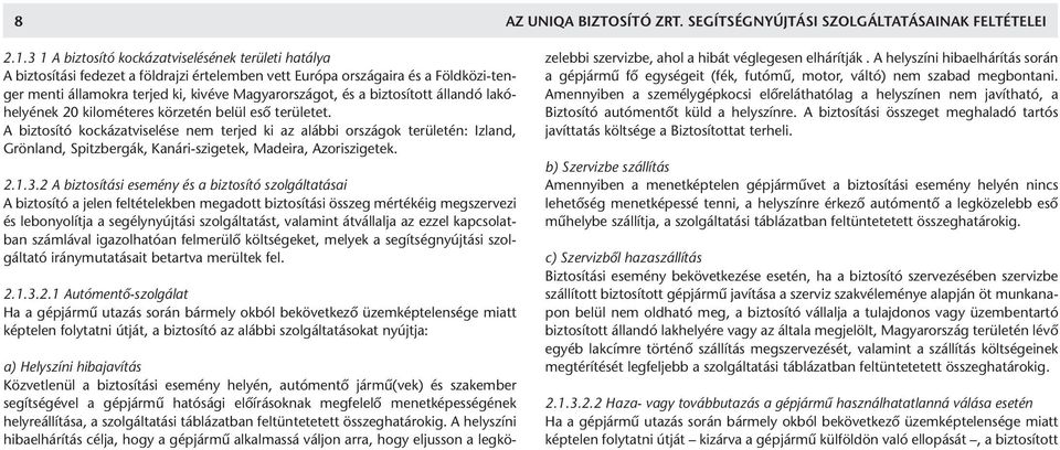 biztosított állandó lakóhelyének 20 kilométeres körzetén belül eső területet.