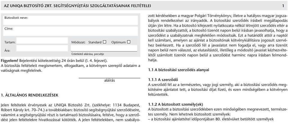 Jelen feltételek érvényesek az UNIQA Biztosító Zrt. (székhelye: 1134 Budapest, Róbert Károly krt. 70 74.