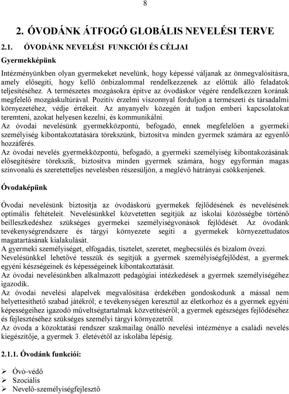 előttük álló feladatok teljesítéséhez. A természetes mozgásokra építve az óvodáskor végére rendelkezzen korának megfelelő mozgáskultúrával.