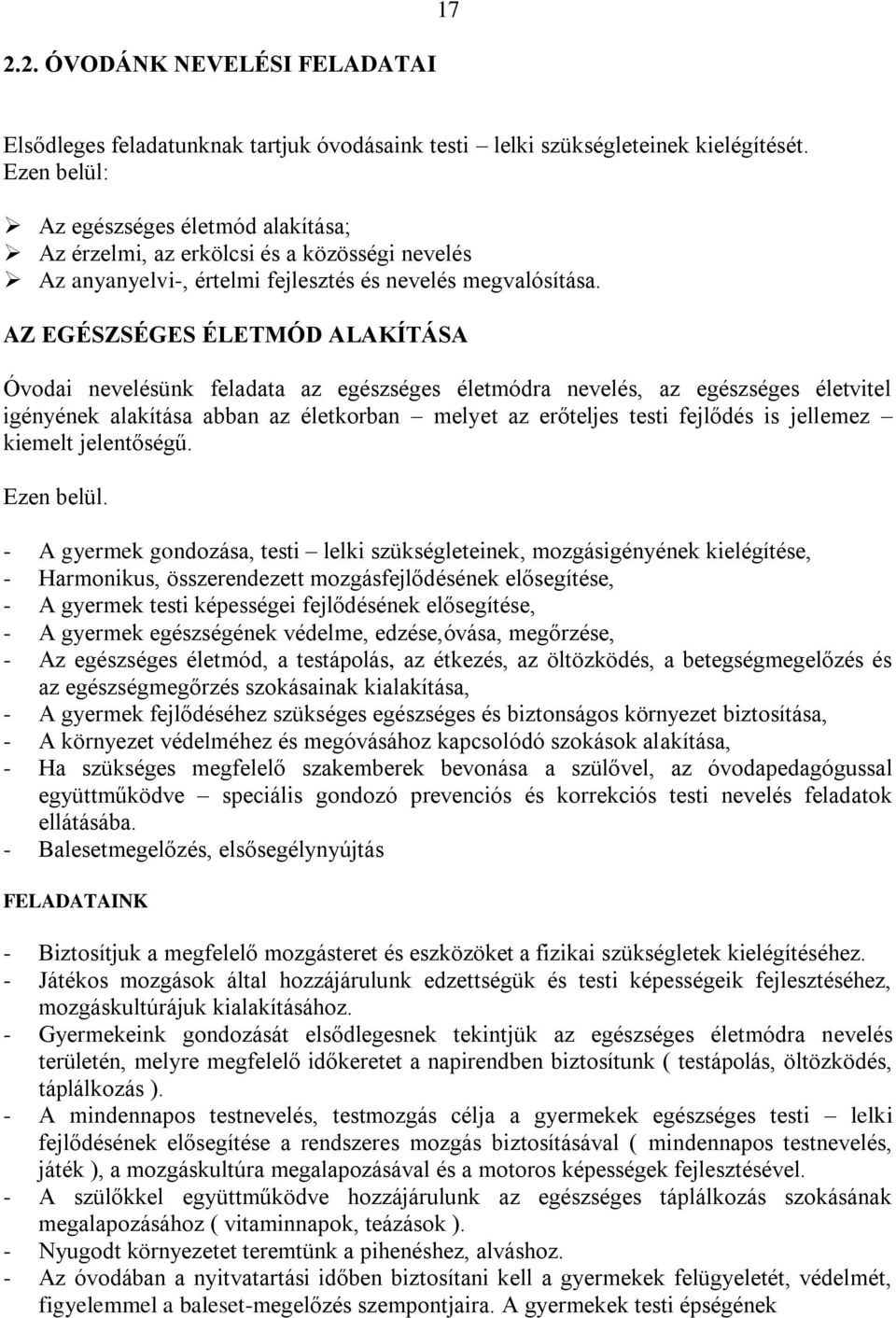 AZ EGÉSZSÉGES ÉLETMÓD ALAKÍTÁSA Óvodai nevelésünk feladata az egészséges életmódra nevelés, az egészséges életvitel igényének alakítása abban az életkorban melyet az erőteljes testi fejlődés is