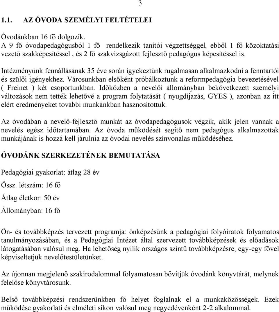 Intézményünk fennállásának 35 éve során igyekeztünk rugalmasan alkalmazkodni a fenntartói és szülői igényekhez.