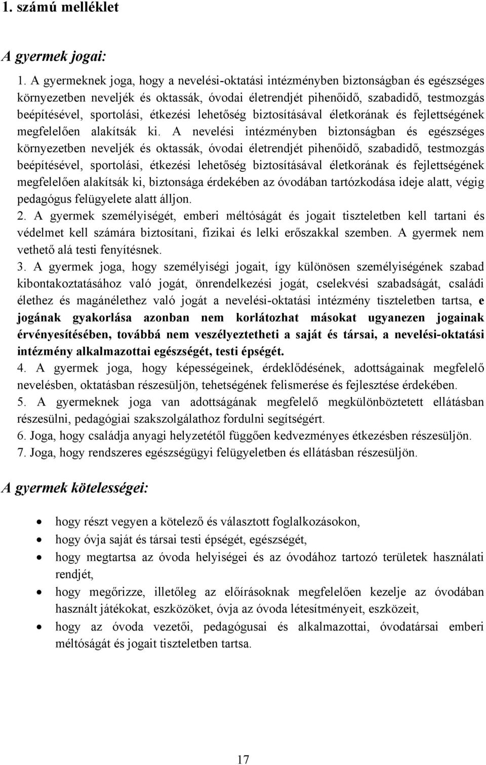 étkezési lehetőség biztosításával életkorának és fejlettségének megfelelően alakítsák ki.