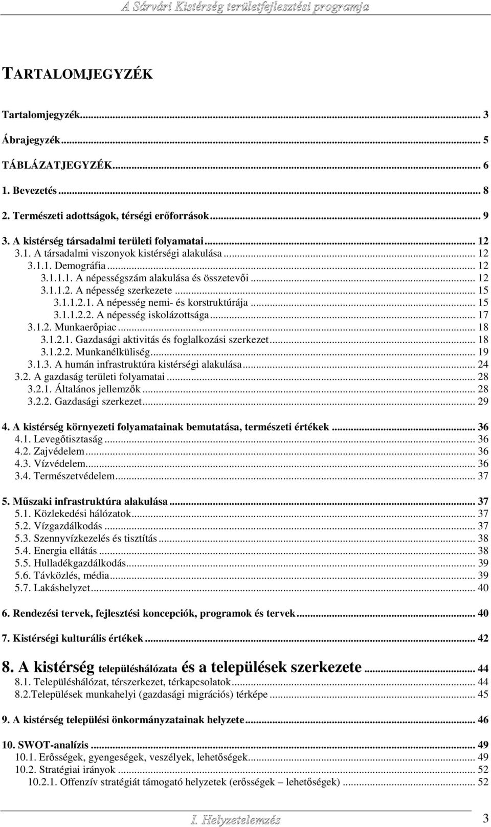 .. 17 3.1.2. Munkaerőpiac... 18 3.1.2.1. Gazdasági aktivitás és foglalkozási szerkezet... 18 3.1.2.2. Munkanélküliség... 19 3.1.3. A humán infrastruktúra kistérségi alakulása... 24 3.2. A gazdaság területi folyamatai.