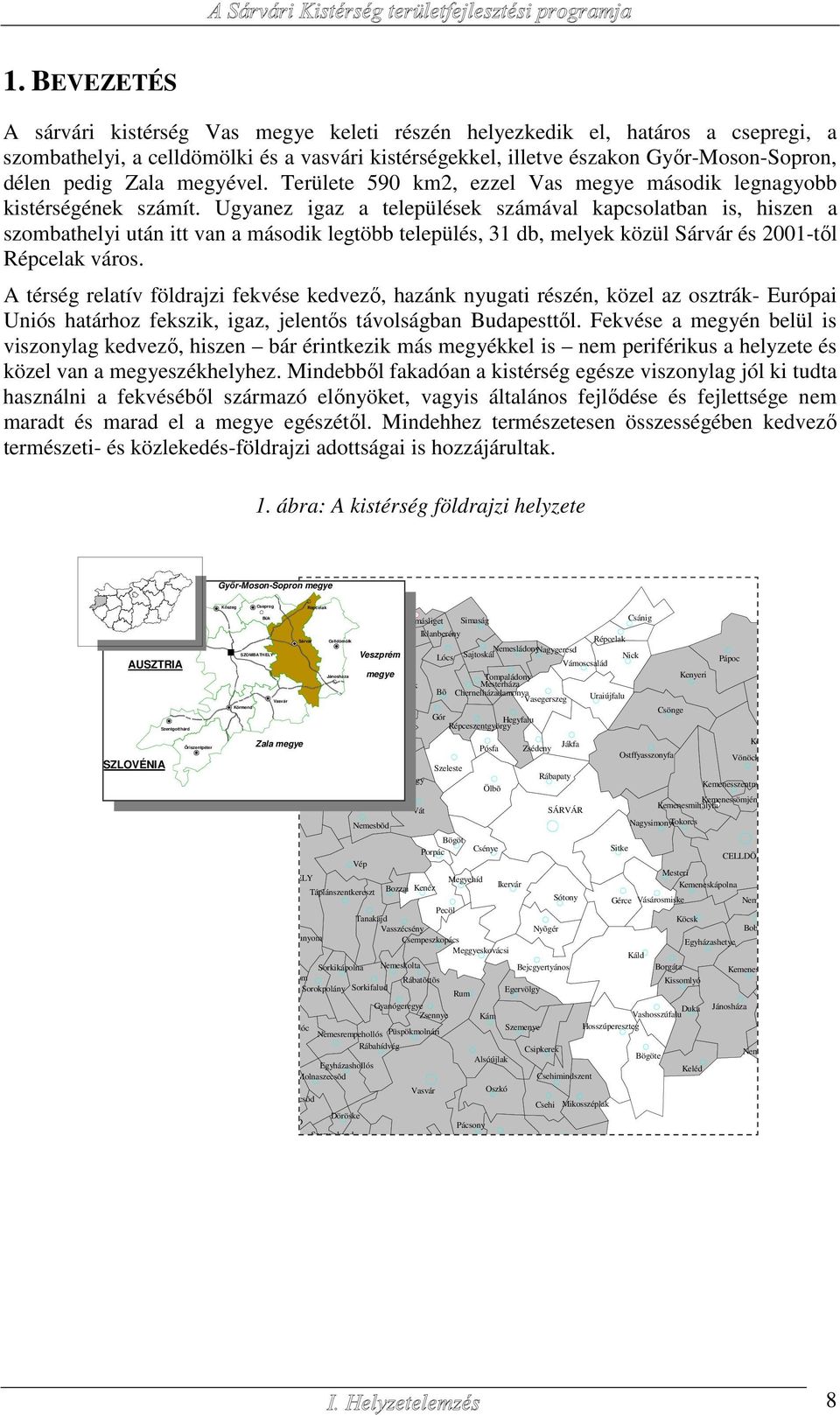 Ugyanez igaz a települések számával kapcsolatban is, hiszen a szombathelyi után itt van a második legtöbb település, 31 db, melyek közül Sárvár és 2001-től Répcelak város.